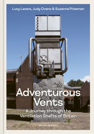 Title: Adventurous Vents: A Journey through the Ventilation Shafts of Britain, Author: Lucy Lavers