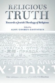 Title: Religious Truth: Towards a Jewish Theology of Religions, Author: Alon Goshen-Gottstein
