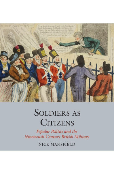 Soldiers as Citizens: Popular Politics and the Nineteenth-Century British Military