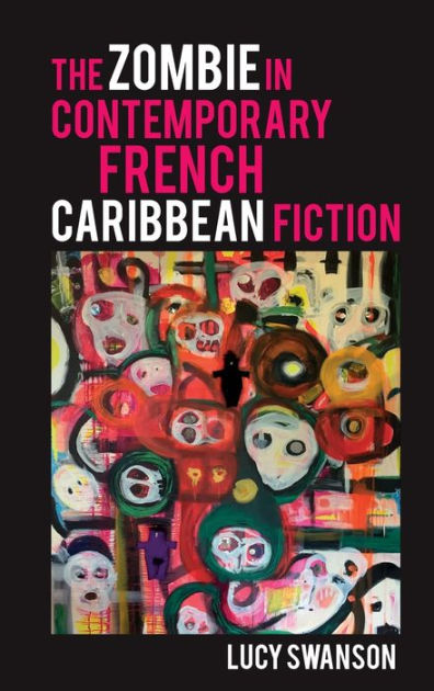 The Zombie in Contemporary French Caribbean Fiction by Lucy Swanson, Hardcover | Barnes & Noble®