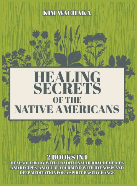 Healing Secrets of the Native Americans 2 books in 1: Heal your Body