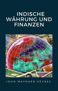 Title: Indische Währung und Finanzen (übersetzt), Author: John Maynard Keynes