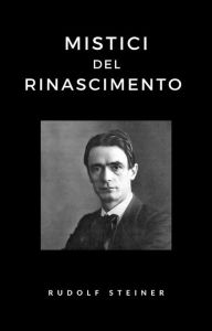 Title: Mistici del Rinascimento (tradotto), Author: Rudolf Steiner