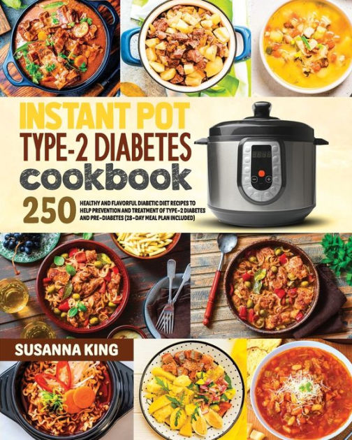 Instant Pot Type-2 Diabetes Cookbook: 250+ Healthy and Flavorful
