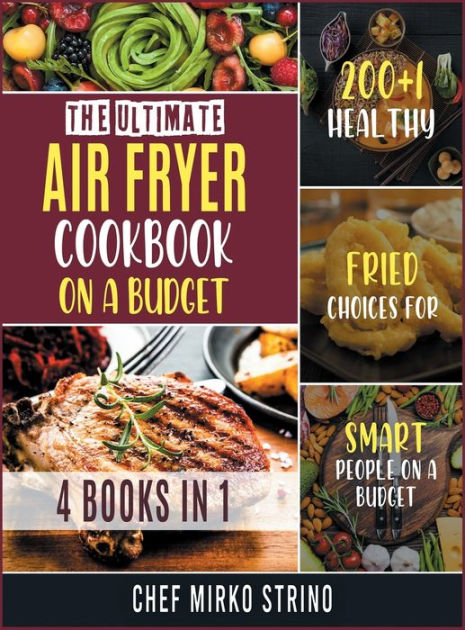 The Ultimate Air Fryer Cookbook On A Budget [4 Books In 1]: 200+1 