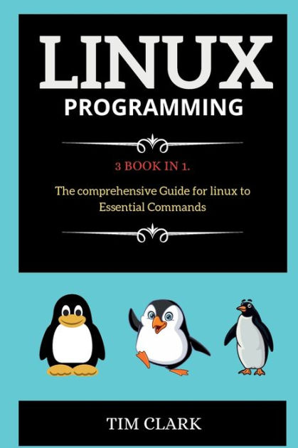 Linux Programming: 3 Book In 1. The Comprehensive Guide For Linux To 