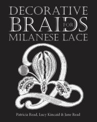Title: Decorative Braids for Milanese Lace, Author: Jane Read
