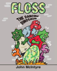 Title: Floss: The Dancing Dinosaur, Author: John McIntyre