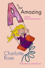 Title: A is for Amazing, Author: Charlotte Rose