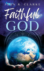 Title: Faithful God, Author: John Clarke
