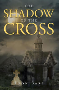 Title: The Shadow of the Cross, Author: Leon Bari