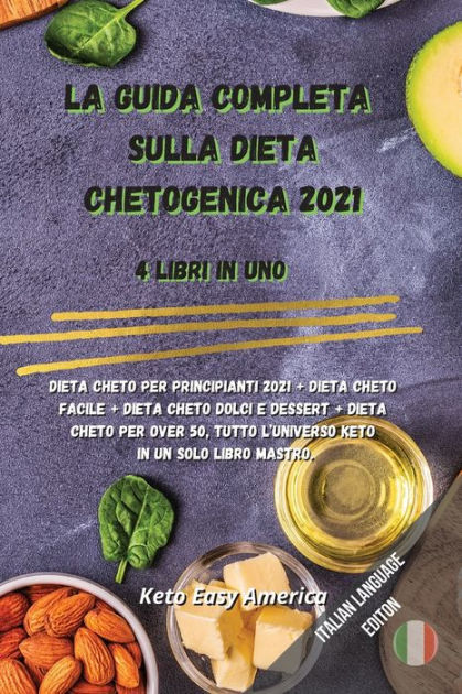 LA GUIDA COMPLETA SULLA DIETA CHETOGENICA 2021: 4 Libri In Uno: Dieta ...