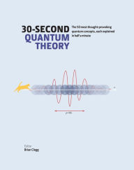 Title: 30-Second Quantum Theory, Author: Clegg