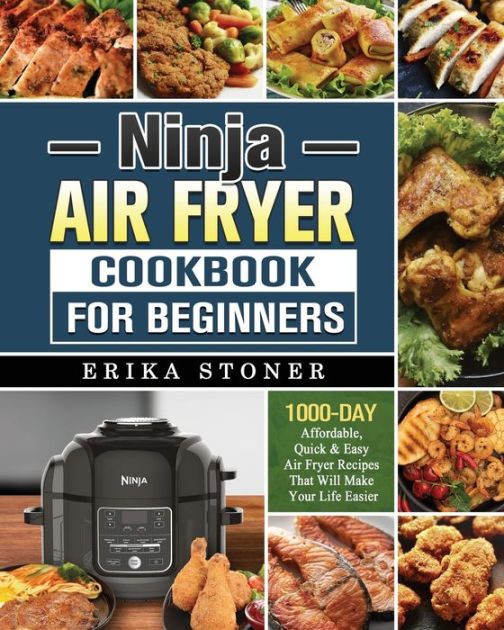 Ninja Air Fryer Cookbook for Beginners 1000Days Affordable, Quick