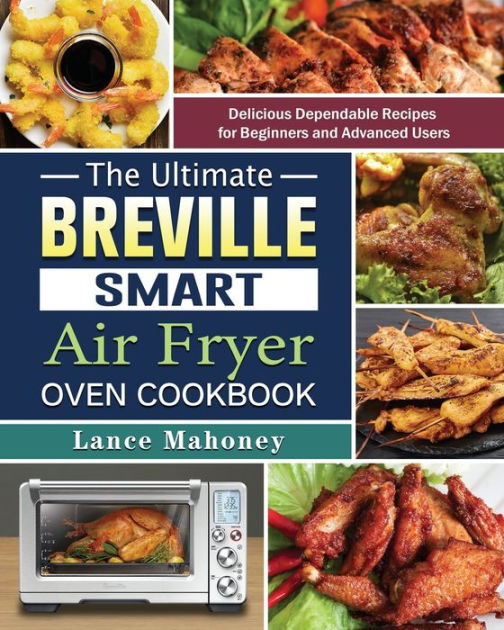 The Ultimate Breville Smart Air Fryer Oven Cookbook Delicious
