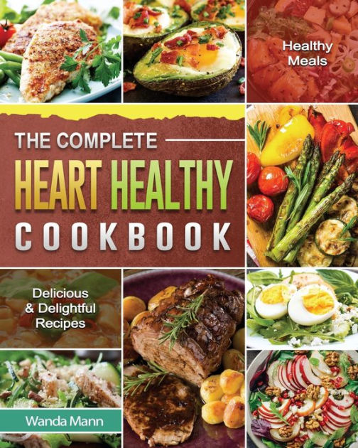 The Complete Heart Healthy Cookbook Delicious & Delightful Recipes for