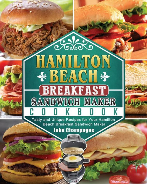 Hamilton Beach Breakfast Sandwich Maker Cookbook Tasty and Unique