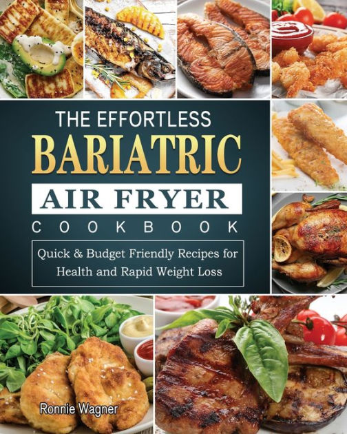 The Effortless Bariatric Air Fryer Cookbook Quick & Budget Friendly