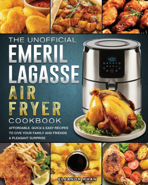 The Unofficial Emeril Lagasse Air Fryer Cookbook Affordable, Quick