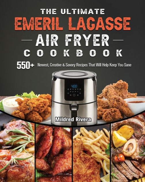 The Ultimate Emeril Lagasse Air Fryer Cookbook 550+ Newest, Creative