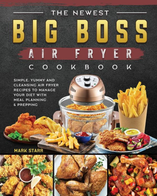 The Newest Big Boss Air Fryer Cookbook Simple Yummy And Cleansing Air