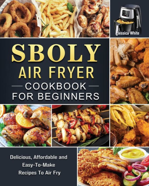 Sboly Air Fryer Cookbook for Beginners Delicious, Affordable and Easy