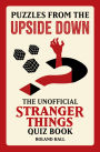 Puzzles from the Upside Down: The Unofficial Stranger Things Quiz Book