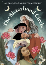 Title: The Sisterhood Circle: An Oracle to Harness Female Energy, Author: Amanda Sitara