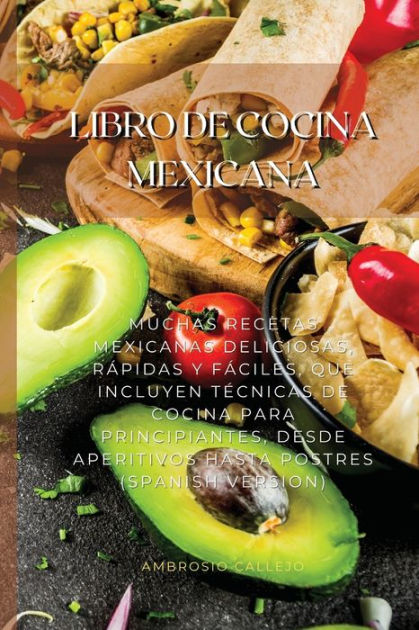 Libro De Cocina Mexicana Muchas Recetas Mexicanas Deliciosas Rápidas Y Fáciles Que Incluyen 8661