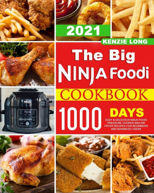 The Big Ninja Foodi Cookbook 2021 1000Days Easy & Delicious Ninja