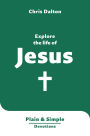 Explore the Life of Jesus: Plain & Simple Devotions