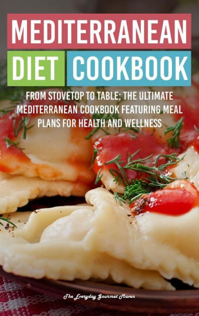 Mediterranean Diet Cookbook: From Stovetop To Table The Ultimate 