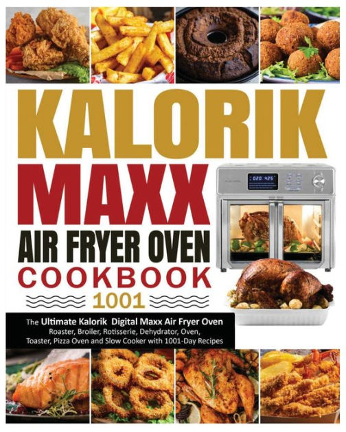 Kalorik Maxx Air Fryer Oven Cookbook 1001 The Ultimate Kalorik Digital