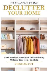 Title: How to Manage Your Home: Decluttering your home; the room by room guide to establishing order in your home and life), Author: Cristian Cut