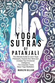 Title: Yoga Sutras of Patanjali: The Ultimate Guide to Learn Yoga Philosophy, Expand Your Mind and Increase Your Emotional Intelligence, Author: Marilyn Gillian