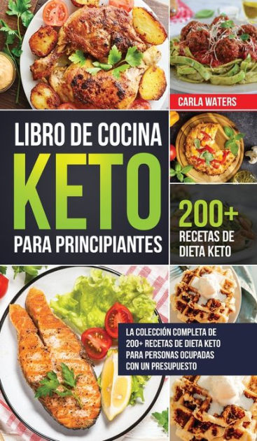 Libro De Cocina Keto Para Principiantes: La Colección Completa De 200 ...