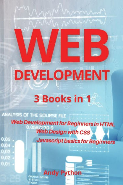 Web Development: 3 Books In 1 - Web Development For Beginners In HTML ...