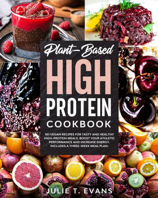 PLANTBASED HIGH PROTEIN COOKBOOK 101 vegan recipes for tasty and