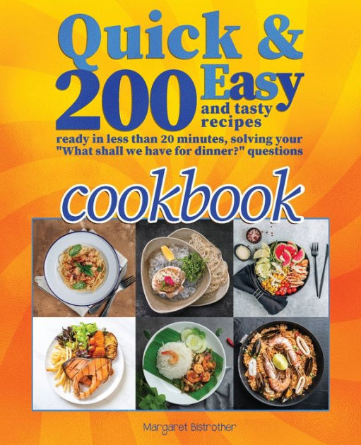 Quick and Easy Cookbook: 200+ Easy and Tasty Recipes Ready in Less Than