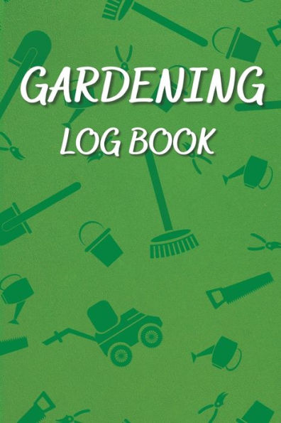 Gardening Log Book: Gardening Journal Planner and Log Book,Gift For Gardeners, Garden Lovers, 6