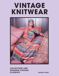 Title: Vintage Knitwear: Collecting and Wearing Designer Classics, Author: Marnie Fogg