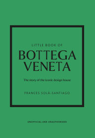 Title: Little Book of Bottega Veneta: The story of the iconic fashion house, Author: Frances Solá-Santiago