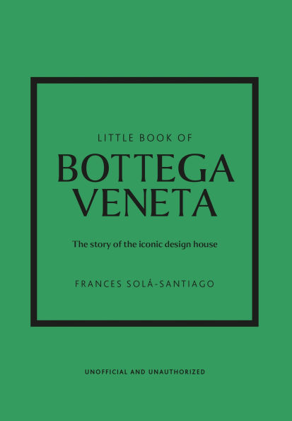 Little Book of Bottega Veneta: The story of the iconic fashion house