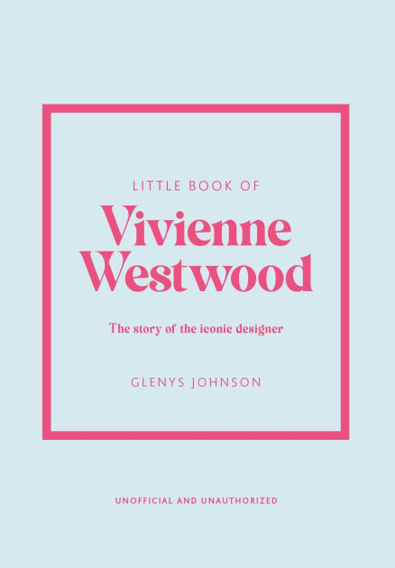 Little Book of Vivienne Westwood: The story of the iconic fashion