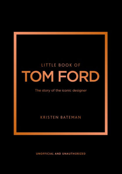 Little Book of Tom Ford: The story of the iconic brand