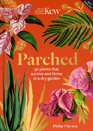 Title: Kew - Parched: 50 plants that thrive and survive in a dry garden, Author: Philip Clayton