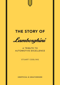 Title: The Story of Lamborghini: A tribute to automotive excellence, Author: Stuart Codling