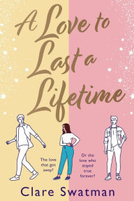 Title: A Love To Last A Lifetime, Author: Clare Swatman