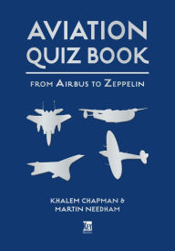 Title: Aviation Quiz Book: From Airbus to Zeppelin, Author: Martin Needham