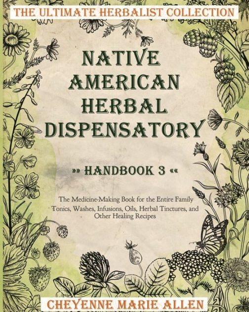 Native American Herbal Dispensatory Handbook 3 The MedicineMaking